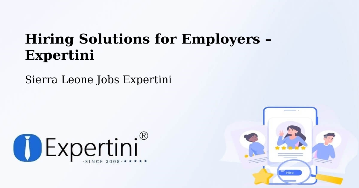 Hiring Solutions for Employers in Masingbi - Masingbi, Sierra Leone Jobs Expertini