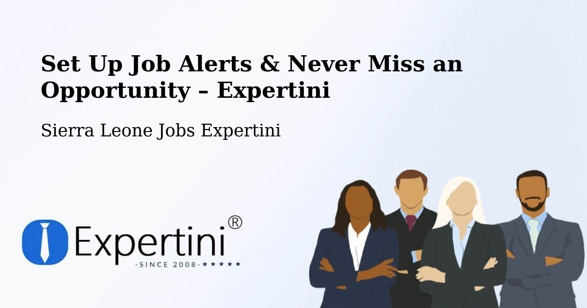 Job Alerts Guide – Get Notified About New Jobs in Masingbi - Masingbi, Sierra Leone Jobs Expertini