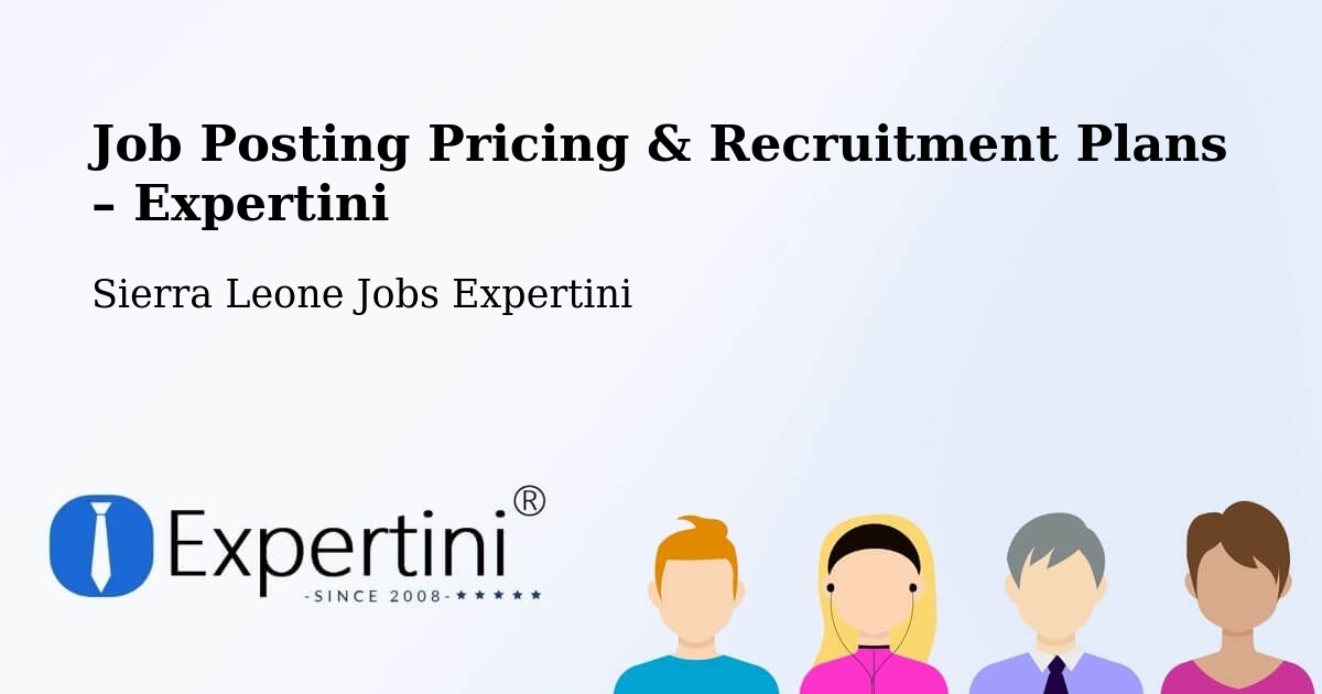 Job Posting Pricing & Recruitment Plans – Masingbi - Masingbi, Sierra Leone Jobs Expertini